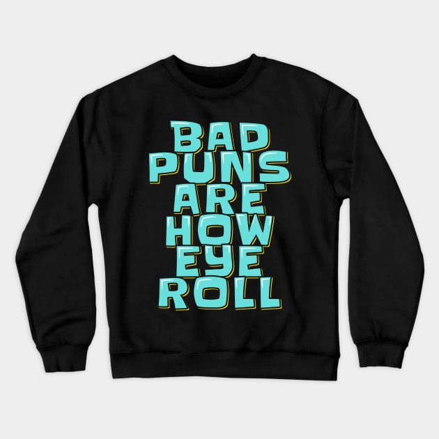 Dad Jokes Bad Puns Are How Eye Roll Crewneck Sweatshirt by ardp13